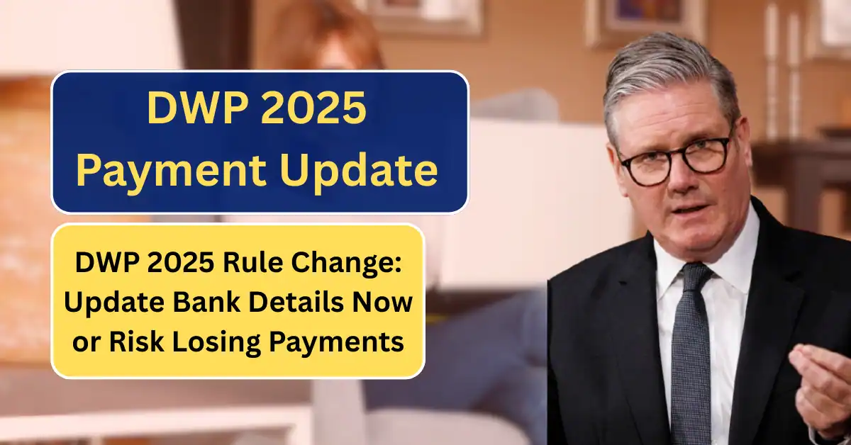 DWP 2025 Rule Change: Update Bank Details Now or Risk Losing Payments