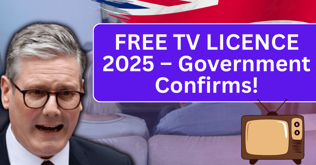 FREE TV LICENCE 2025 – Government Confirms!